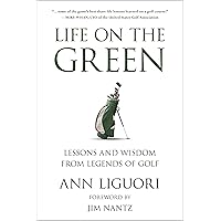 Life on the Green: Lessons and Wisdom from Legends of Golf Life on the Green: Lessons and Wisdom from Legends of Golf Paperback Kindle