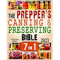 The Prepper’s Canning & Preserving Bible: 7 in 1. The Ultimate Guide to Water Bath & Pressure Canning, Dehydrating, Fermenting, Freezing, and Pickling to Stockpiling Food. Prepare for The Worst! The Prepper’s Canning & Preserving Bible: 7 in 1. The Ultimate Guide to Water Bath & Pressure Canning, Dehydrating, Fermenting, Freezing, and Pickling to Stockpiling Food. Prepare for The Worst! Paperback