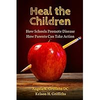 Heal the Children: How Schools Promote Disease -- How Parents Can Take Action Heal the Children: How Schools Promote Disease -- How Parents Can Take Action Paperback