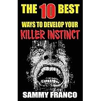 The 10 Best Ways to Develop Your Killer Instinct: Powerful Exercises That Will Unleash Your Inner Beast (The 10 Best Series) The 10 Best Ways to Develop Your Killer Instinct: Powerful Exercises That Will Unleash Your Inner Beast (The 10 Best Series) Paperback Kindle