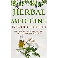 Herbal medicine for mental health: Natural Solutions for Anxiety, Depression and Insomnia Herbal medicine for mental health: Natural Solutions for Anxiety, Depression and Insomnia Kindle