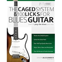 The CAGED System and 100 Licks for Blues Guitar: Learn To Play The Blues Your Way! The CAGED System and 100 Licks for Blues Guitar: Learn To Play The Blues Your Way! Paperback