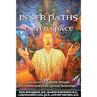 Inner Paths to Outer Space: Journeys to Alien Worlds through Psychedelics and Other Spiritual Technologies Inner Paths to Outer Space: Journeys to Alien Worlds through Psychedelics and Other Spiritual Technologies Paperback Kindle