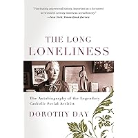 The Long Loneliness: The Autobiography of the Legendary Catholic Social Activist The Long Loneliness: The Autobiography of the Legendary Catholic Social Activist Paperback Audible Audiobook Kindle Audio CD