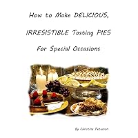 HOW TO MAKE DELICIOUS, IRRESISTIBLE TASTING PIES FOR SPECIAL OCCASIONS: Every title has space for no,tes, Chocolate,,Cherry, Apple, selection of fruit pies and many more HOW TO MAKE DELICIOUS, IRRESISTIBLE TASTING PIES FOR SPECIAL OCCASIONS: Every title has space for no,tes, Chocolate,,Cherry, Apple, selection of fruit pies and many more Kindle Paperback