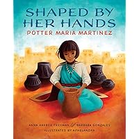 Shaped By Her Hands: Potter Maria Martinez (She Made History) Shaped By Her Hands: Potter Maria Martinez (She Made History) Hardcover Kindle