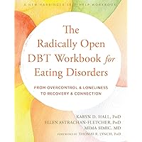 The Radically Open DBT Workbook for Eating Disorders: From Overcontrol and Loneliness to Recovery and Connection The Radically Open DBT Workbook for Eating Disorders: From Overcontrol and Loneliness to Recovery and Connection Paperback Kindle