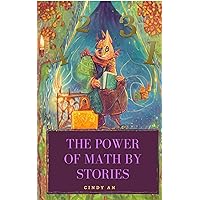 The Power of Math by Stories: Help Children Discover the Magic and Inspiration of Numbers (The Hidden Beauty and Wonders of Mathematics)