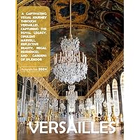 Versailles Palace: A Captivating Visual Journey Through Versailles, Capturing The Royal Legacy, Opulent Marvels, Reflective Beauty, Regal Residences, ... or Perfect Gift for tourism & travel lovers. Versailles Palace: A Captivating Visual Journey Through Versailles, Capturing The Royal Legacy, Opulent Marvels, Reflective Beauty, Regal Residences, ... or Perfect Gift for tourism & travel lovers. Paperback
