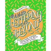 Hand Lettering and Beyond: A Beginner's Workbook for the Creative Art of Drawing Letters