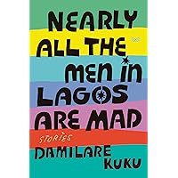 Nearly All the Men in Lagos Are Mad: Stories Nearly All the Men in Lagos Are Mad: Stories Audible Audiobook Kindle Hardcover Paperback Audio CD