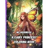 my goodness! a fairy princess coloring book: Each page of the coloring book is filled with intricate designs that will transport you to a world of ... (my goodness! a kids coloring collection) my goodness! a fairy princess coloring book: Each page of the coloring book is filled with intricate designs that will transport you to a world of ... (my goodness! a kids coloring collection) Paperback
