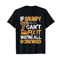 Mens If Grumpy can't fix it we're all screwed Father day T-Shirt