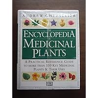The Encyclopedia of Medicinal Plants: A Practical Reference Guide to over 550 Key Herbs and Their Medicinal Uses The Encyclopedia of Medicinal Plants: A Practical Reference Guide to over 550 Key Herbs and Their Medicinal Uses Hardcover
