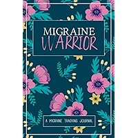 Migraine Warrior: A Daily Tracking Journal For Migraines and Chronic Headaches (Trigger Identification + Relief Log) Migraine Warrior: A Daily Tracking Journal For Migraines and Chronic Headaches (Trigger Identification + Relief Log) Paperback
