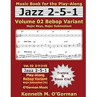 Jazz 2-5-1 Volume 02 Bebop Variant: Major Keys, Major Submediant (Jazz 2-5-1 Practice) Jazz 2-5-1 Volume 02 Bebop Variant: Major Keys, Major Submediant (Jazz 2-5-1 Practice) Paperback