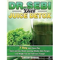 Dr. Sebi Diet Juice Detox: 7 Day Juice Detox Plan - Quick and Easy Mouth-watering Alkaline Juice Recipes - Lose Weight Fast and Feel Years Younger Dr. Sebi Diet Juice Detox: 7 Day Juice Detox Plan - Quick and Easy Mouth-watering Alkaline Juice Recipes - Lose Weight Fast and Feel Years Younger Hardcover Paperback