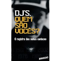 DJs, quem são vocês? : O registro das noites cariocas (Portuguese Edition) DJs, quem são vocês? : O registro das noites cariocas (Portuguese Edition) Kindle