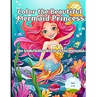 Color the Beautiful Mermaid Princess: The Underwater World of the Mermaid