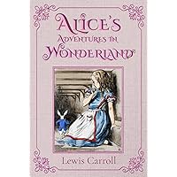 Alice's Adventures in Wonderland (Illustrated): The 1865 Classic Edition with Original Illustrations Alice's Adventures in Wonderland (Illustrated): The 1865 Classic Edition with Original Illustrations Kindle Paperback Hardcover