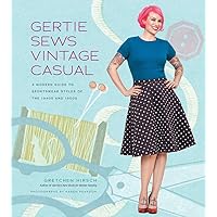 Gertie Sews Vintage Casual: A Modern Guide to Sportswear Styles of the 1940s and 1950s (Gertie's Sewing) Gertie Sews Vintage Casual: A Modern Guide to Sportswear Styles of the 1940s and 1950s (Gertie's Sewing) Hardcover-spiral