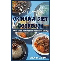The Complete Okinawa Diet Cookbook: Okinawan Recipes for Healthful Eating The Complete Okinawa Diet Cookbook: Okinawan Recipes for Healthful Eating Paperback Kindle