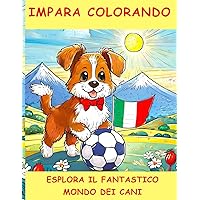 IMPARA COLORANDO: ESPLORA IL FANTASTICO MONDO DEI CANI (Italian Edition)