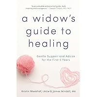 A Widow's Guide to Healing: Gentle Support and Advice for the First 5 Years A Widow's Guide to Healing: Gentle Support and Advice for the First 5 Years Paperback Audible Audiobook Kindle Audio CD
