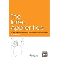 The Inner Apprentice: An Awareness-Centred Approach to Vocational Training for General Practice, Second Edition The Inner Apprentice: An Awareness-Centred Approach to Vocational Training for General Practice, Second Edition Kindle Hardcover Paperback