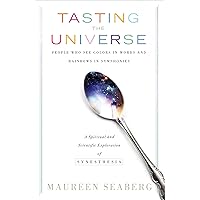 Tasting the Universe: People Who See Colors in Words and Rainbows in Symphonies Tasting the Universe: People Who See Colors in Words and Rainbows in Symphonies Kindle Paperback