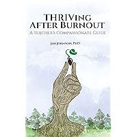 THRIVing After Burnout: A Teacher's Compassionate Guide THRIVing After Burnout: A Teacher's Compassionate Guide Kindle Paperback