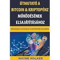 Útmutató a Bitcoin & Kriptopénz Működésének Elsajátításához (Hungarian Edition)