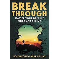 Break Through: Master Your Default Mode and Thrive Break Through: Master Your Default Mode and Thrive Paperback Kindle