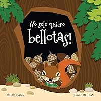 ¡Yo solo quiero bellotas!: Aprende con Mina a probar alimentos nuevos (Spanish Edition)