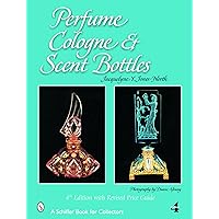 Perfume, Cologne, And Scent Bottles (Schiffer Book for Collectors) Perfume, Cologne, And Scent Bottles (Schiffer Book for Collectors) Hardcover