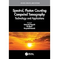 Spectral, Photon Counting Computed Tomography (Devices, Circuits, and Systems) Spectral, Photon Counting Computed Tomography (Devices, Circuits, and Systems) Paperback Kindle Hardcover