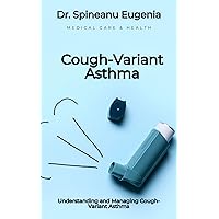 Understanding and Managing Cough-Variant Asthma Understanding and Managing Cough-Variant Asthma Kindle Paperback