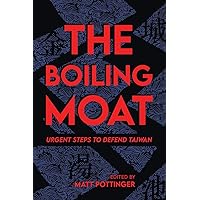 The Boiling Moat: Urgent Steps to Defend Taiwan The Boiling Moat: Urgent Steps to Defend Taiwan Paperback Kindle