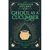Ghoul as a Cucumber: Luxe paperback edition (Grimdale Graveyard Mysteries luxe editions) Ghoul as a Cucumber: Luxe paperback edition (Grimdale Graveyard Mysteries luxe editions) Paperback
