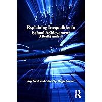 Explaining Inequalities in School Achievement: A Realist Analysis Explaining Inequalities in School Achievement: A Realist Analysis Kindle Hardcover Paperback