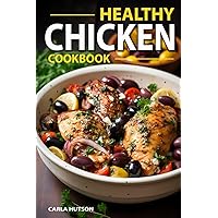 Healthy Chicken Cookbook: Delicious And Easy Meals With Chicken, One Pan Chicken, Grilling, Salad, Stews, And More! Healthy Chicken Cookbook: Delicious And Easy Meals With Chicken, One Pan Chicken, Grilling, Salad, Stews, And More! Paperback Kindle