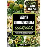 Vegan Cirrhosis Diet Cookbook: The Ultimate Guide to Quick, Easy and Delicious Plant-based Recipes with Meal Plan to Manage Liver Disease and Heal Your Immune System (HEALTHY LIVER DIET NUTRITION) Vegan Cirrhosis Diet Cookbook: The Ultimate Guide to Quick, Easy and Delicious Plant-based Recipes with Meal Plan to Manage Liver Disease and Heal Your Immune System (HEALTHY LIVER DIET NUTRITION) Paperback Kindle