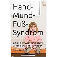 Hand-Mund-Fuß-Syndrom: Ein kleiner Guide : Symptome, Behandlung und Prävention (German Edition)