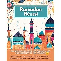 Ramadan Réussi: Mon Ramadan Journal : Votre Journal Intégral avec Planificateur, Réflexions, Histoires, Activités, Coloriages, Duas et Invocations ... Spirituelle Inoubliable !