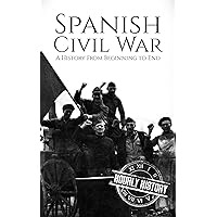 Spanish Civil War: A History From Beginning to End (History of Spain)