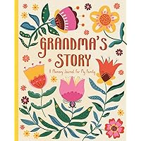 Grandma's Story - A Memory Journal For My Family: Grandparent Guided Memory Book To Capture, Share And Preserve Her Life Stories And Wisdom
