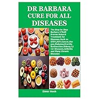 DR BARBARA CURE FOR ALL DISEASES: The Step by Step Barbara O’Neill Proven Natural Treatment for Diseases Such as STD’s,HIV,Cancer,Herpes,Diabetes,Erectile Dysfunction,Kidney/Liver Diseases,Arthritis a