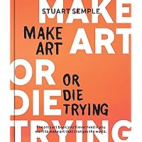 Make Art or Die Trying: The Only Art Book You’ll Ever Need If You Want to Make Art That Changes the World Make Art or Die Trying: The Only Art Book You’ll Ever Need If You Want to Make Art That Changes the World Hardcover Kindle