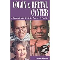 Colon and Rectal Cancer: A Comprehensive Guide for Patients & Families Colon and Rectal Cancer: A Comprehensive Guide for Patients & Families Paperback