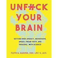 Unfuck Your Brain: Using Science to Get Over Anxiety, Depression, Anger, Freak-outs, and Triggers Unfuck Your Brain: Using Science to Get Over Anxiety, Depression, Anger, Freak-outs, and Triggers Paperback Kindle Audible Audiobook MP3 CD